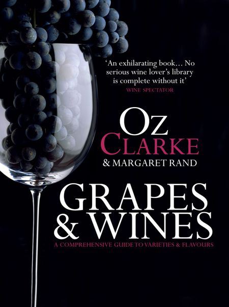 Cover image for Grapes & Wines: A comprehensive guide to varieties and flavours - Oz Clarke and Margaret Rand