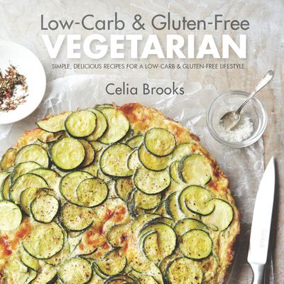 Low-Carb & Gluten-free Vegetarian: simple, delicious recipes for a low-carb and gluten-free lifestyle - Celia Brooks