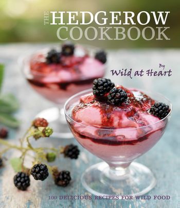 The Hedgerow Cookbook - Wild at Heart