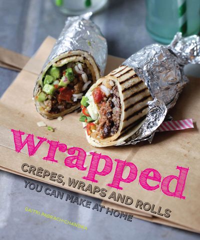 wrapped: crêpes, wraps and rolls you can make at home - Gaitri Pagrach-Chandra