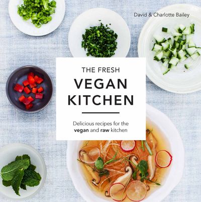 The Fresh Vegan Kitchen: Delicious Recipes for the Vegan and Raw Kitchen - David & Charlotte Bailey