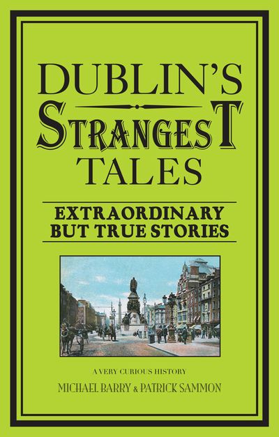 Dublin's Strangest Tales - Michael Barry and Patrick Sammon