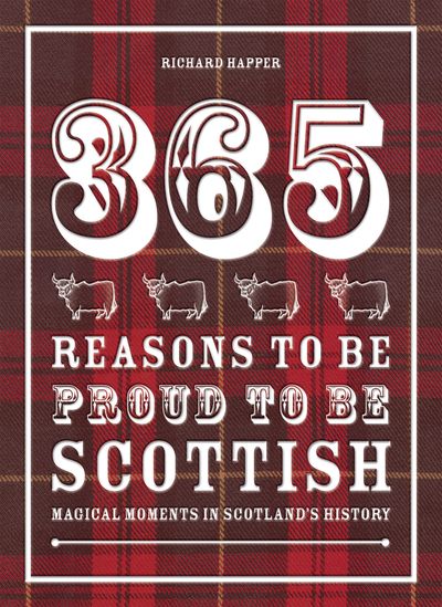 365 Reasons to be Proud to be Scottish - Richard Happer