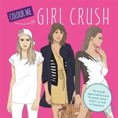 Colouring Books - Girl Crush (Colouring Books): First edition - Mel Elliott