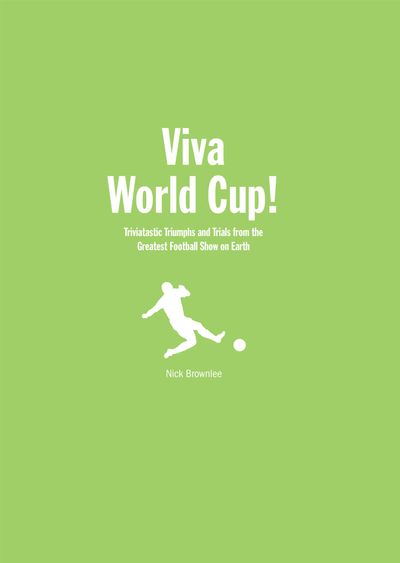 Viva World Cup!: Tales from the Greatest Football Show on Earth: First edition - Nick Brownlee