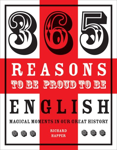 365 Reasons to be Proud to be English - Richard Happer