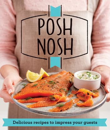 Good Housekeeping - Posh Nosh: Delicious recipes that will impress your guests (Good Housekeeping) - 