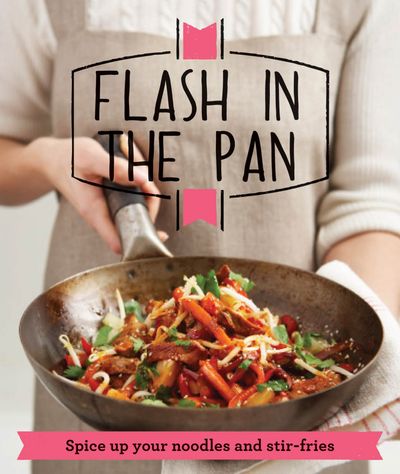 Good Housekeeping - Flash in the Pan: Spice up your wok, noodles and stir-fries (Good Housekeeping) - 