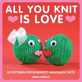 All You Knit is Love - Debbie Harrold