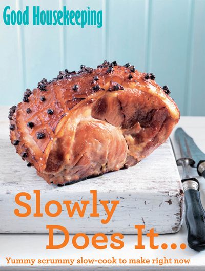 Good Housekeeping - Good Housekeeping Slowly Does It…: Yummy scrummy slow-cook to make right now (Good Housekeeping) - Good Housekeeping Institute