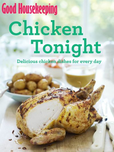 Good Housekeeping - Good Housekeeping Chicken Tonight!: Delicious chicken dishes for every day (Good Housekeeping) - Good Housekeeping Institute