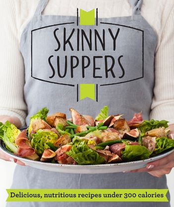 Good Housekeeping - Skinny Suppers: Delicious, nutritious recipes under 300 calories (Good Housekeeping) - 