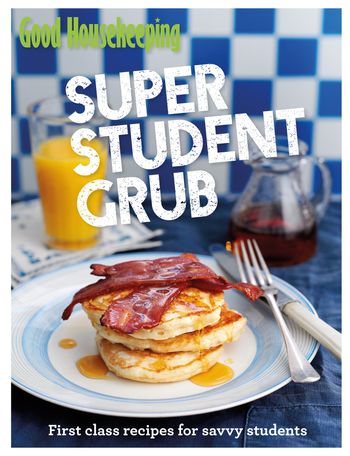 Good Housekeeping Super Student Grub: First-class recipes for savvy students - Good Housekeeping Institute