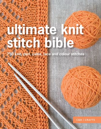 Ultimate Guides - Ultimate Knit Stitch Bible: 750 knit, purl, cable, lace and colour stitches (Ultimate Guides) - Collins & Brown