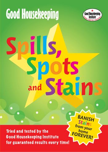 Good Housekeeping Spills, Spots and Stains - Good Housekeeping Institute