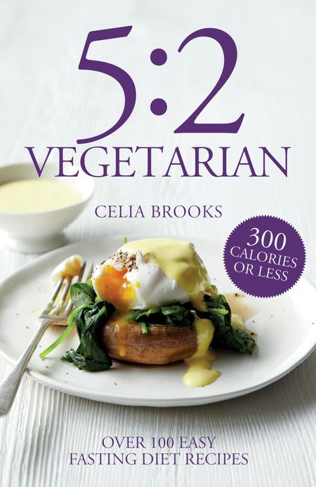 Cover image for 5:2 Vegetarian: Over 100 fuss-free & flavourful recipes for the fasting diet - Celia Brooks