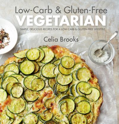 Low-carb & Gluten-free Vegetarian - Celia Brooks