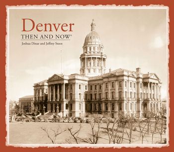 Then and Now - Denver Then and Now®: Revised Edition (Then and Now) - Josh Dinar and Jeffrey Steen