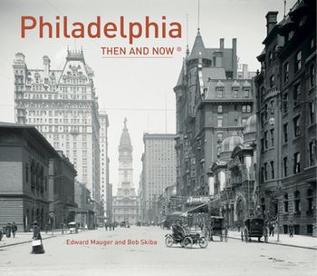 Then and Now - Philadelphia Then and Now® (Then and Now) - Ed Mauger and Bob Skiba