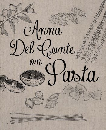 Anna Del Conte On Pasta - Anna Del Conte
