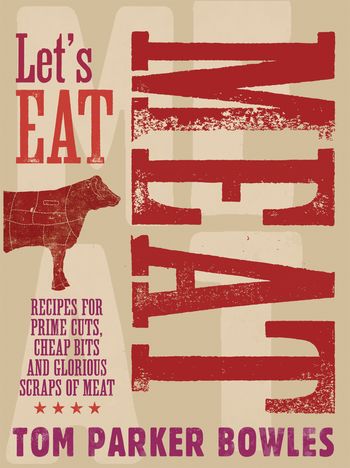 Let's Eat Meat - Tom Parker Bowles