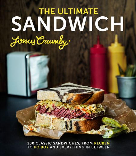 Cover image for The Ultimate Sandwich: 100 classic sandwiches from Reuben to Po'Boy and everything in between - Jonas Cramby