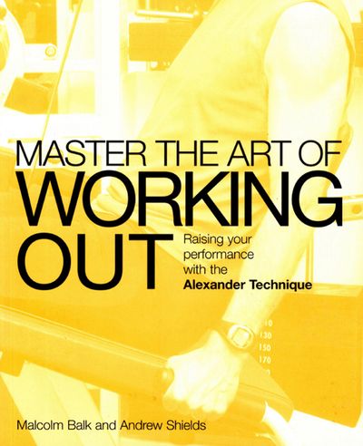 Master the Art of Working Out - Malcolm Balk