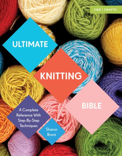 Ultimate Guides - Ultimate Knitting Bible: A Complete Reference with Step-by-Step Techniques (Ultimate Guides) - Sharon Brant