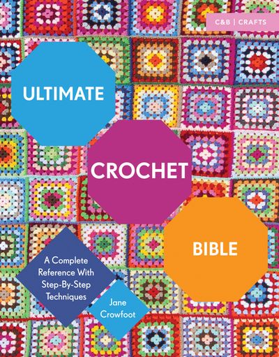 Ultimate Guides - Ultimate Crochet Bible: A Complete Reference with Step-by-Step Techniques (Ultimate Guides) - Jane Crowfoot