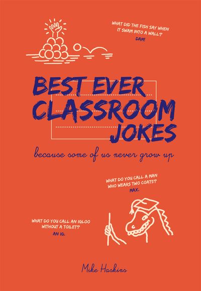 Best Ever Classroom Jokes: Because some of us never grow up - Mike Haskins