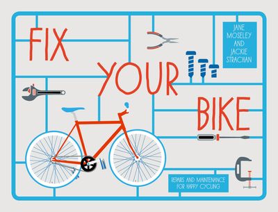 Fix Your Bike - Jackie Strachan and Jane Moseley, Illustrated by Claire Rollet