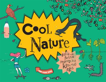 Cool - Cool Nature: Filled with Facts and Projects for Kids of All Ages (Cool) - Amy-Jane Beer and Damien Weighill