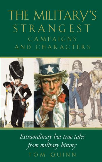 Military's Strangest Campaigns & Characters - Tom Quinn