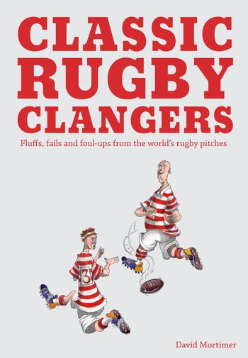 Classic Rugby Clangers - David Mortimer