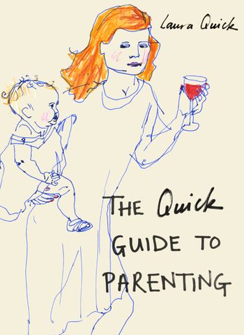 The Quick Guide to Parenting - Laura Quick