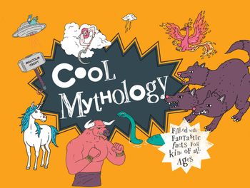 Cool - Cool Mythology: Filled with fantastic facts for kids of all ages (Cool): First edition - Malcolm Croft, Illustrated by Damien Weighill