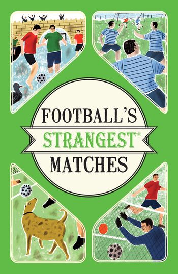 Football's Strangest Matches: Extraordinary but true stories from over a century of football - Andrew Ward