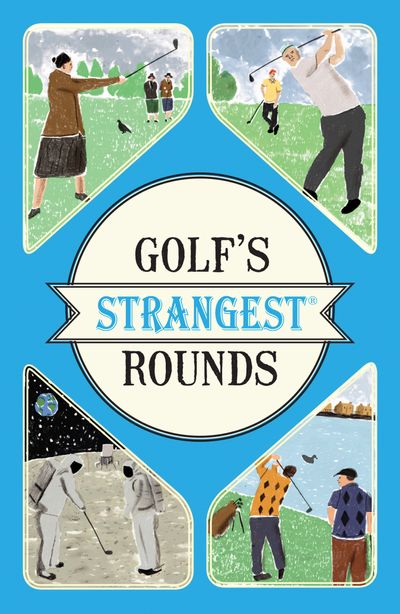 Strangest - Golf's Strangest Rounds: Extraordinary but true stories from over a century of golf (Strangest) - Andrew Ward
