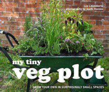 My Tiny - My Tiny Veg Plot: Grow your own in surprisingly small spaces (My Tiny) - Lia Leendertz and Mark Diacono