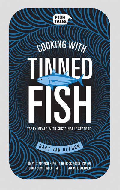 Cooking with tinned fish: Tasty meals with sustainable seafood - Bart van Olphen