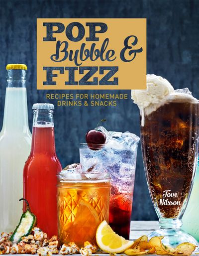 Pop, Bubble & Fizz: Recipes for homemade drinks and snacks - Tove Nilsson