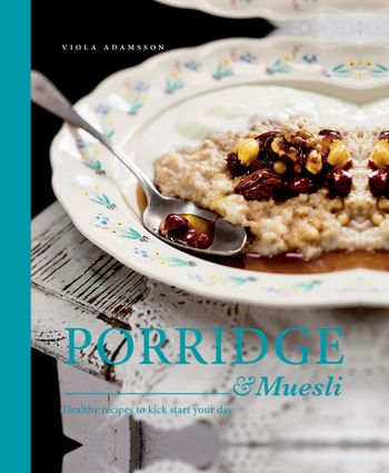 Porridge & Muesli: Healthy recipes to kick-start your day - Viola Adamsson