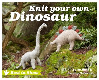 Best in Show - Best in Show: Knit Your Own Dinosaur (Best in Show): First edition - Joanna Osborne and Sally Muir