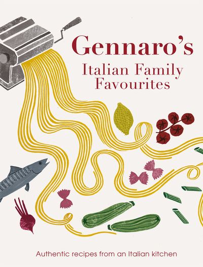 Gennaro's Italian Family Favourites: Authentic recipes from an Italian kitchen - Gennaro Contaldo