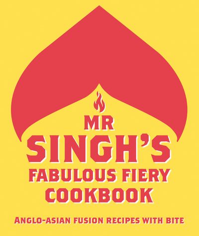 Mr Singh’s Fabulous Fiery Cookbook - Mr. Singh's