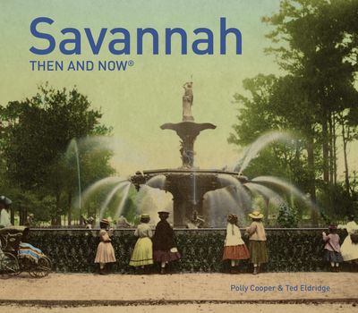 Then and Now - Savannah Then and Now® (Then and Now) - Polly Cooper