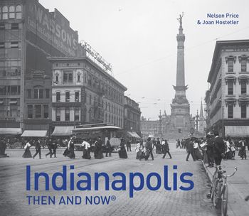 Then and Now - Indianapolis Then and Now® - Nelson Price