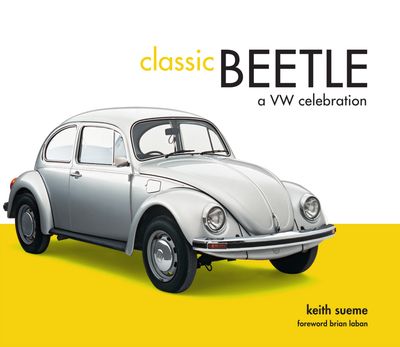 Classic Beetle: A VW Celebration - Keith Seume, Foreword by Brian Laban