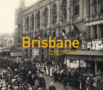 Then and Now - Brisbane Then and Now® (Then and Now) - Helen Gregory