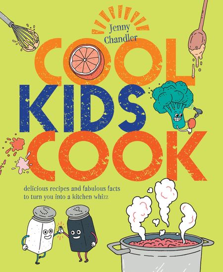 Cover image for Cool Kids Cook: Delicious recipes and fabulous facts to turn into a kitchen whizz: First edition - Jenny Chandler